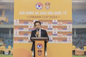  Khai mạc Giải bóng đá giao hữu quốc tế LPBank Cup 2024 